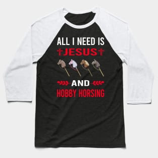 I Need Jesus And Hobby Horsing Horse Hobbyhorsing Hobbyhorse Baseball T-Shirt